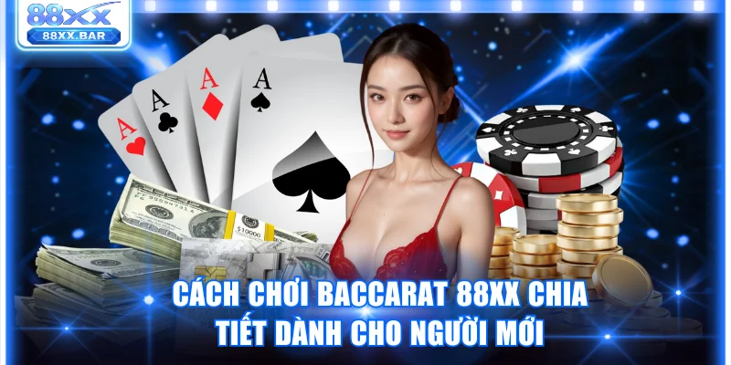 Cách chơi Baccarat 88XX