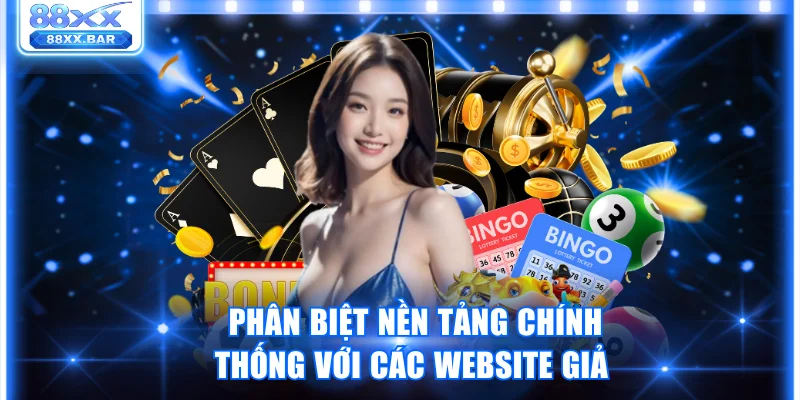 Phân biệt nền tảng chính thống với các website giả 