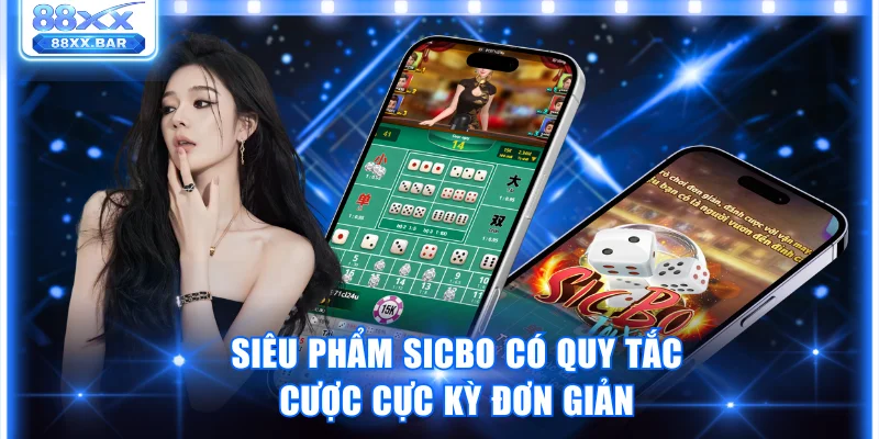 Siêu phẩm Sicbo có quy tắc cược cực kỳ đơn giản