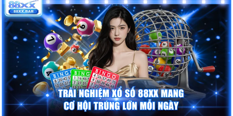 Trải Nghiệm Xổ Số 88XX Mang Cơ Hội Trúng Lớn Mỗi Ngày